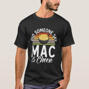 Sa nån Mac och Cheese? T Shirt