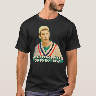 Sa Penguin att du skulle göra det här? T Shirt
