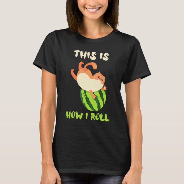 Så rullar jag vattenmelon för kattmelon t shirt (Framsida)