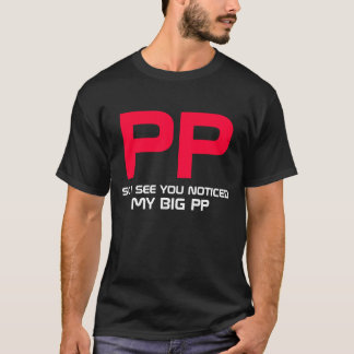 Så ser jag att du märkte min stora PP T-shirt