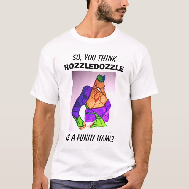 SÅ TÄNKER DU, ROZZLEDOZZLE, ÄR ETT ROLIGT NAMN? TEE (Framsida)