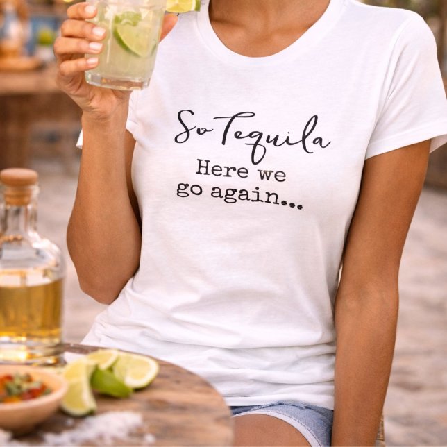 Så Tequila Här Går Vi Igen T Shirt (Skapare uppladdad)