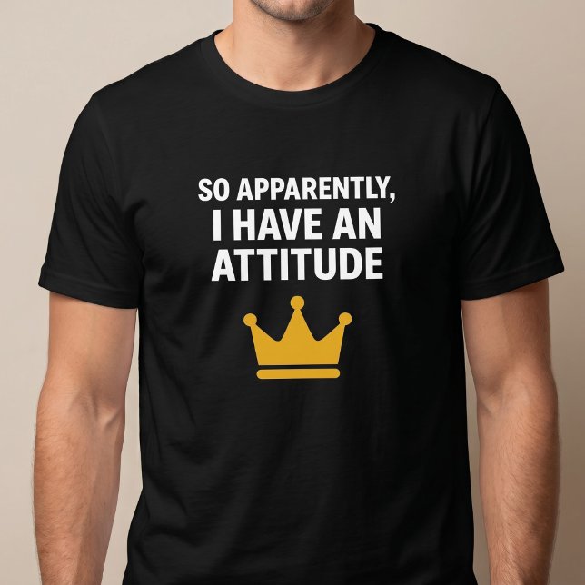 Så Tydligen Har Jag En Attityd T-Shirt (Skapare uppladdad)