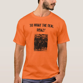 "Så vad avtalet Ridaz? ", T-shirt