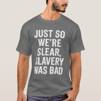SÅ VI ÄR KLARA, SLAVERY VAR BAD. T SHIRT