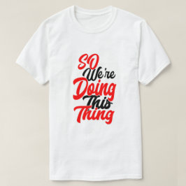 Så Vi Gör Den Här Saken | Script Font T-Shirt