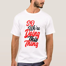 Så Vi Gör Den Här Saken | Script Font T-Shirt