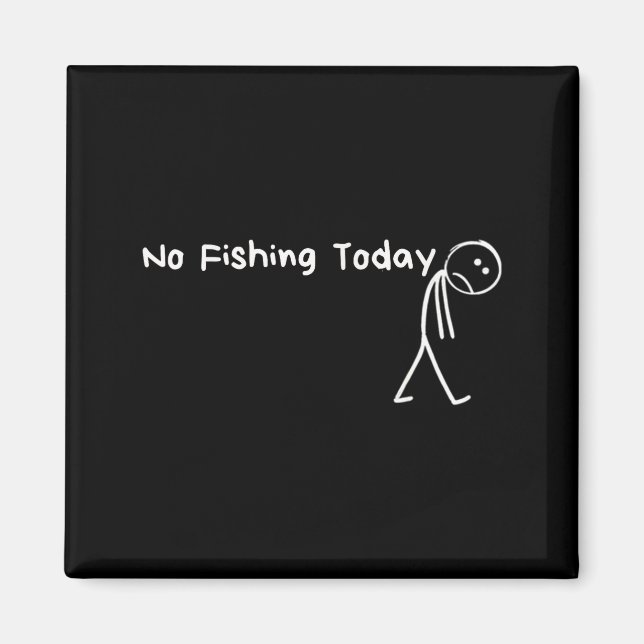 Sad Stick Figure Fishing Lover No Fishing Today Fa Magnet (Framsidan)