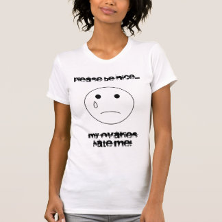 sadface Please är trevlig…, min ovaries hatar mig! T-shirt