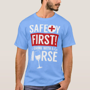 Safety First Drink med sjuksköterska akut T Shirt