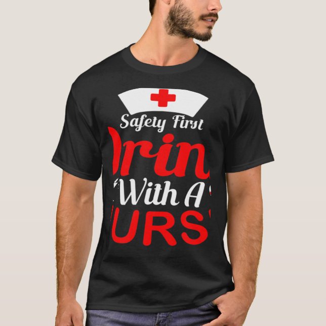 Safety First Drink With A Nurse Nurse T Shirt (Framsida)