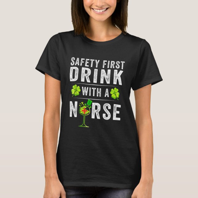 Safety First Drink With A Nurse  St Patrick S Day T Shirt (Framsida)