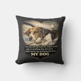 Säg Aldrig Något Dåligt Om Min Hund...Eller Så Kudde