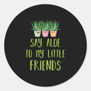 Säg Aloe till min lilla vän Gardener Plant Pun Runt Klistermärke