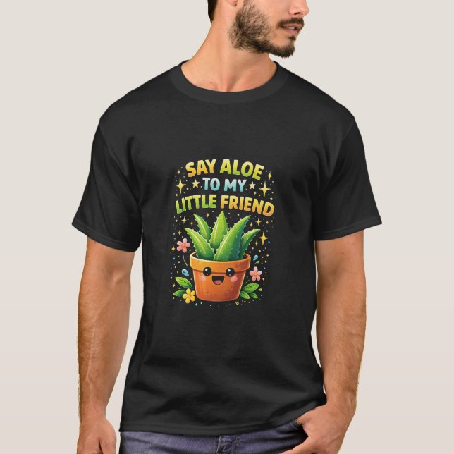 Säg Aloe till min lilla vän T Shirt (Framsida)