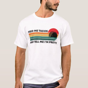 Säg att jag är Söt och Matar mig Tacos Foodie. T Shirt