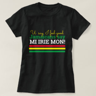   Säg att jag känner Bra-Jamaicans säger, Mi Irie  T Shirt