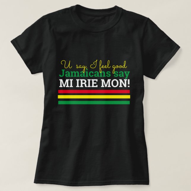   Säg att jag känner Bra-Jamaicans säger, Mi Irie  T Shirt (Design framsida)