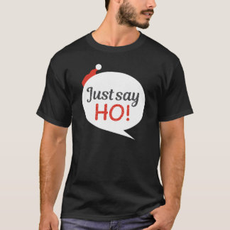 Säg bara Ho Helgdag-julklapp T-Shirt
