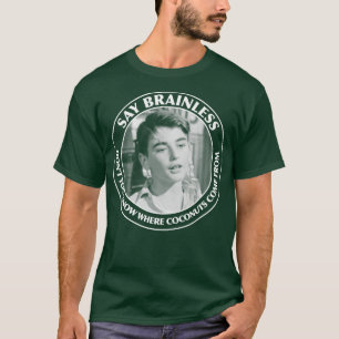Säg Brainless Dont... Du vet var kokosarnas kom är T Shirt