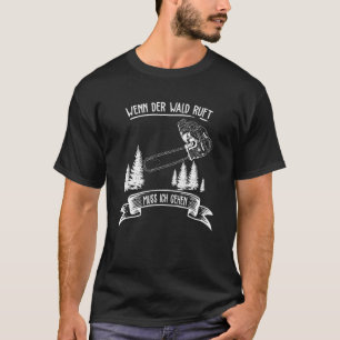 såg Chainszawas lumberjack om skogen Ruft Muss Ic T Shirt