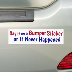 Säg det på en Bumper Sticker eller så har det aldr Bildekal