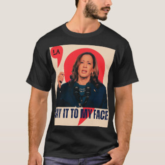 Säg det till min Ansikte | Kamala Harris president T Shirt