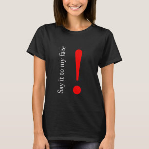 Säg det till min ansikte t shirt