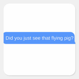 Såg du flygningen gris? fyrkantigt klistermärke
