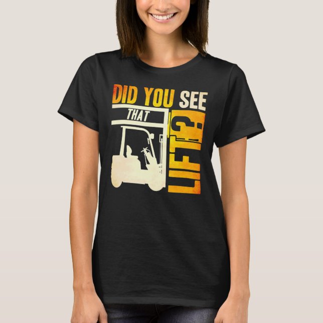 Såg du Hiss Forklift Operator Warehouse? T Shirt (Framsida)