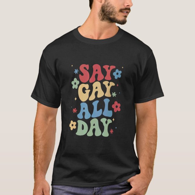 Säg Gay hela dagen Pride Transgender Rainbow Flowe T Shirt (Framsida)