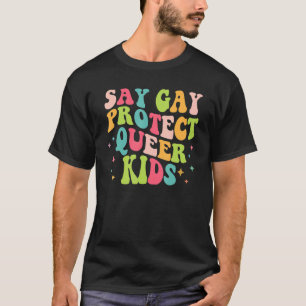 Säg Gay Protection Queer Kids Trans Groovy HBT-stö T Shirt