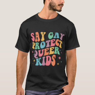 Säg Gay Protection Queer Kids Trans Groovy HBT-stö T Shirt