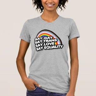 Säg Gay Säg Trans Säg Kärlek Säg Jämlikhet T Shirt