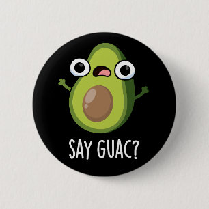Säg Guac Funny Avocado Pun Mörk BG Knapp