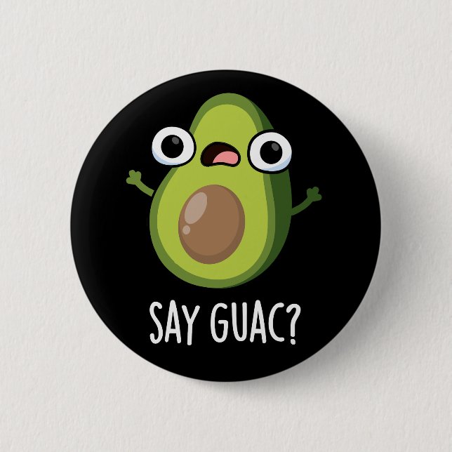 Säg Guac Funny Avocado Pun Mörk BG Knapp (Framsida)