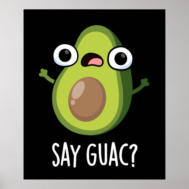 Säg Guac Funny Avocado Pun Mörk BG Poster (Framsidan)