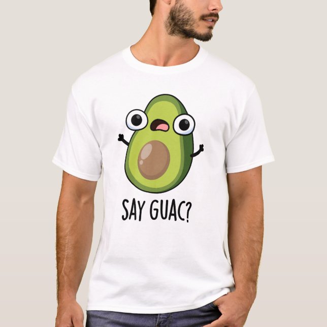 Säg Guac Funny Avocado Pun T Shirt (Framsida)