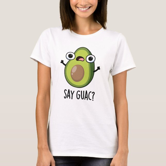 Säg Guac Funny Avocado Pun T Shirt (Framsida)