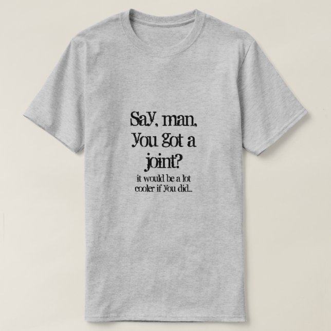Säg, har du en joint? T-Shirt (Design framsida)