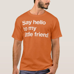 Säg hej till min lilla vän 2 t shirt