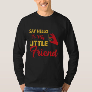Säg Hej till min lilla vän T Shirt