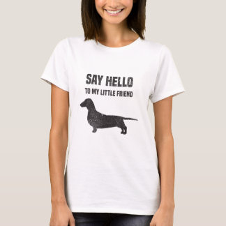 Säg Hej till min lilla vän Weiner Hund Dachshund T Shirt