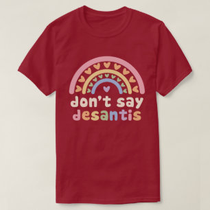 Säg inte att DeSantis Pastel Rainbow Hearts säger T Shirt