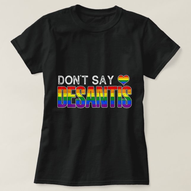 Säg inte DeSantis anti-liberal Florida säger gay L T Shirt (Design framsida)
