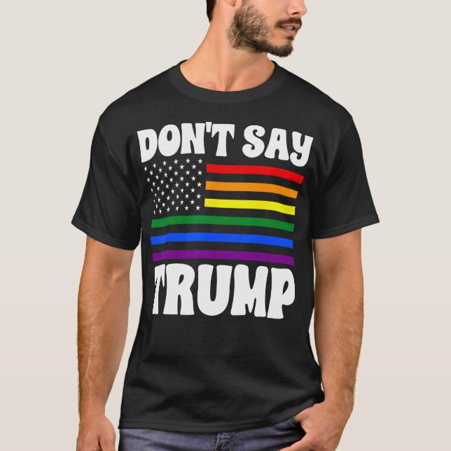 Säg inte Trump Rainbow Flagga Anti Lgbtq-Pride T Shirt (Framsida)