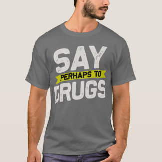 Säg kanske droger2 t shirt