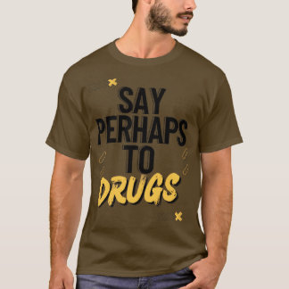 Säg kanske till droger3 t shirt