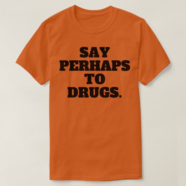 Säg kanske till droger 10 t shirt (Design framsida)