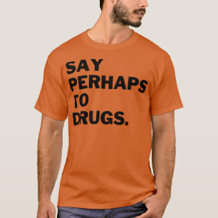 Säg kanske till droger 16 t shirt